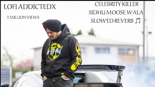 CELEBRITY KILLER  SIDHU MOOSE WALA  SLOWED  REVERB 🎵 sidhu sidhumoosewala slowed [upl. by Fonz376]