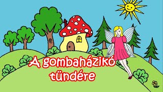 A gombaházikó tündére  mese [upl. by Green495]