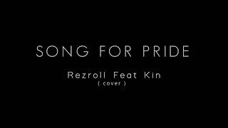 SONG FOR PRIDE  cover  Rezroll Feat Kin [upl. by Beitz526]