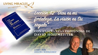 UCDM Lección 42 “Dios es mi fortaleza La visión es Su regaloquot David Hoffmeister [upl. by Beilul958]