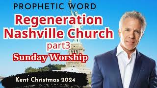 Kent Christmas 2024  Regeneration Nashville Church  part 3  Sunday Worship [upl. by Taub910]