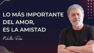 Lo más importante del amor es la amistad  Walter Riso [upl. by Baum]