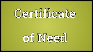 Certificate of Need Meaning [upl. by Annot567]