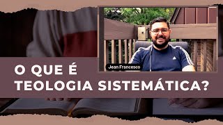 O QUE É TEOLOGIA SISTEMÁTICA  Pr Jean Francesco [upl. by Hochman334]