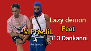 M Frajil  B13 DANKANNI Feat LAZY DEMON [upl. by Evilc]