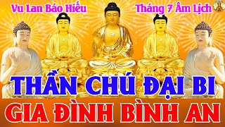 Mỗi Ngày VU LAN Tụng Kinh CHÚ ĐẠI BI Xua Đuổi Tà Ma Hoá Giải Vận Hạn Cha Mẹ Bình An Mạnh Khoẻ [upl. by Elburt864]