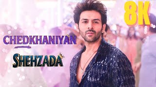 Chedkhaniyan  Shehzada 🤴  Karthik Aaryan  Kirti  New Full Video Hindi Songs in 8K  4K Ultra HD [upl. by Sirroned]