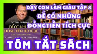 Tóm Tắt Sách Dạy Con Làm Giàu Tập 8  Để có những đồng tiền tích cực  Sách nói miễn phí [upl. by Eniroc678]