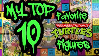 My Top 10 Favorite TMNT Figures [upl. by Naffets]