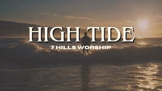 quotHigh Tidequot Lyrics Video by  7 Hills Worship [upl. by Ellissa256]