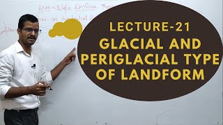 Lect 21 Glacial and Periglacial Type of Landform  Geomorphology  Geography Optional Sarit Classes [upl. by Em]