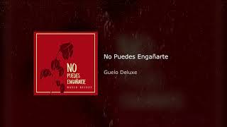 No Puedes Engañarte  Guelo Deluxe ❌ G Many [upl. by Neelra]