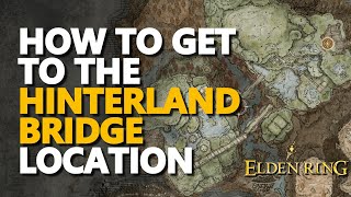 How to get to the Hinterland Bridge Location Elden Ring [upl. by Nosyaj]