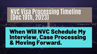 NVC Visa Processing Timeline Dec 19 2023  When Will NVC schedule My interview amp Moving Forward [upl. by Yentterb]