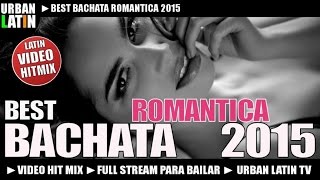 BEST BACHATA ROMANTICA 2015  Video Hit Mix [upl. by Mckale]