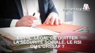 Estil légal de quitter la Sécurité sociale le RSI ou lUrssaf [upl. by Ag]