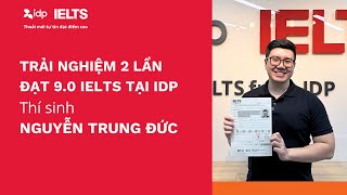 TRẢI NGHIỆM 2 LẦN ĐẠT 90 IELTS TẠI IDP  THÍ SINH NGUYỄN TRUNG ĐỨC [upl. by Asiulairam]