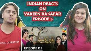 Yakeen Ka Safar Episode 05 HUM TV Drama  Indian Reaction [upl. by Calica]