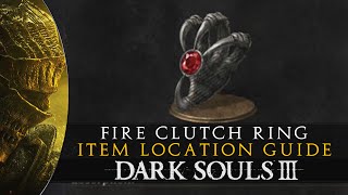 Dark Souls 3  Fire Clutch Ring Location Guide [upl. by Fransen]