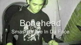 Bonehead  Smash Brace In Da Face [upl. by Kayle]