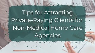 How to Get Private Pay Clients in Home Care [upl. by Aihsenek]