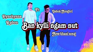 Ban kylli Ngamnudpynshynna Rabon ft Debok NongbriLyric Video [upl. by Leon]