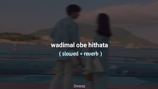 Wadimal obe hithata  වැඩිමල් ඔබේ හිතට  slowed  reverb [upl. by Yartnod]