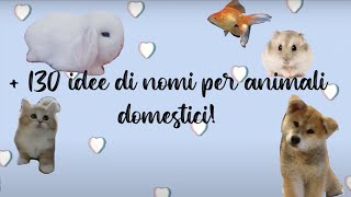 130 NOMI PER ANIMALI DOMESTICI 🐹🐰🐶🐱🐭🐠 [upl. by Regni87]