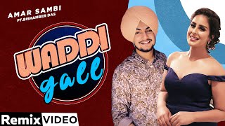 Waddi Gall Remix  Amar Sehmbi Ft Bishamber Das  DJ Laddi Msn  Latest Punjabi Song 2020 [upl. by Harland]