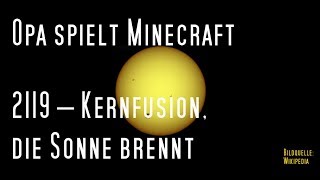 Opa spielt Minecraft 2119 – Kernfusion die Sonne brennt [upl. by Nawaj]