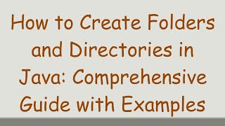 How to Create Folders and Directories in Java Comprehensive Guide with Examples [upl. by Henleigh]