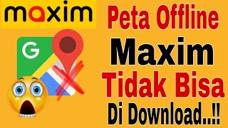 Peta Offline Maxim Tidak Bisa Di Download Maxim Ojek Online [upl. by Hoxie467]