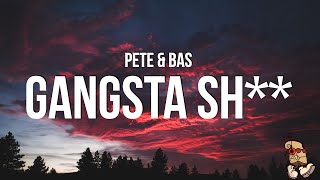 Pete amp Bas  Gangsta Sh Lyrics [upl. by Direj]