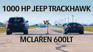 McLaren 600LT vs 1000 HP Jeep Trackhawk Drag Race [upl. by Melac278]