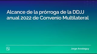 Alcance de la prórroga de la DDJJ anual 2022 de Convenio Multilateral [upl. by Sukramaj]