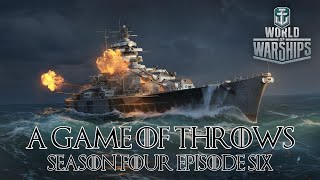 World of Warships  A Game of Throws Season Four Episode Six [upl. by Aicekan]