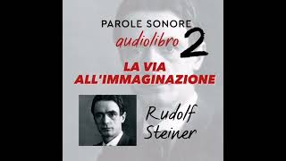 Rudolf Steiner  AUDIOLIBRO  LA VIA ALLIMMAGINAZIONE  Parole Sonore [upl. by Nevil921]