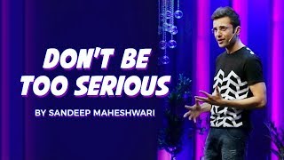 Dont Be Too Serious  By Sandeep Maheshwari I Hindi [upl. by Kincaid]