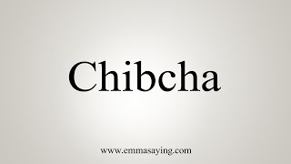 How To Say Chibcha [upl. by Melvena]