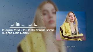 Aleyna Tilki  Bu Aşkı Atarım İçime Gerekirse Berat Can Remix [upl. by Valentijn891]