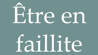 How to Pronounce Être en faillite Be bankrupt Correctly in French [upl. by Refinne979]