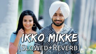 Ikko Mikke Slowed  Reverb  Satinder Sartaaj  Sanu Ajkal Shisha Bada Chhedda  Punjabi Lofi Song [upl. by Nessaj]