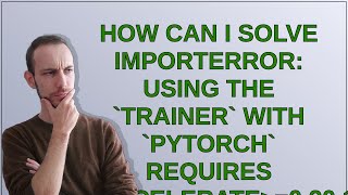 How can i solve ImportError Using the Trainer with PyTorch requires accelerate0201 when using [upl. by Notsae724]