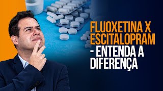 Fluoxetina X Escitalopram  Entenda A Diferença [upl. by Skees153]