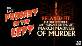 Relaxed Fit The 3rd Decennial Last Podcast On the Left March Madness of Murder [upl. by Nilya]