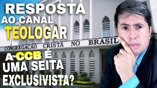 A CCB É UMA SEITA EXCLUSIVISTA REPOSTA AO CANAL TEOLOGAR 124 [upl. by Annoeik]