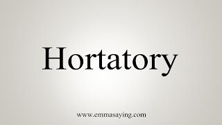 How To Say Hortatory [upl. by Eneleoj307]