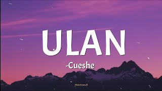 ULAN  Cueshe lyrics🎵 [upl. by Eeruhs]