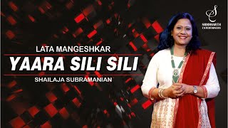 YAARA SILI SILI  यारा सिली सिली  LATA MANGESHKAR  SHAILAJA SUBRAMANIAN  SIDDHARTH ENTERTAINERS [upl. by Nerak]