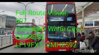 Full Route Visual 607 Uxbridge  White City Express LF19FXT VMH2592 [upl. by Deland]